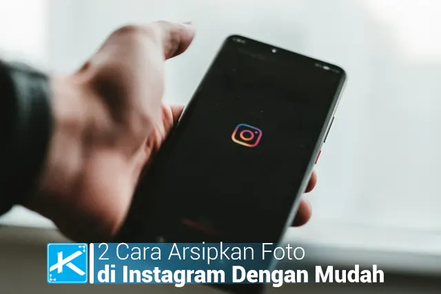 2 Cara Arsipkan Foto di Instagram Dengan Mudah