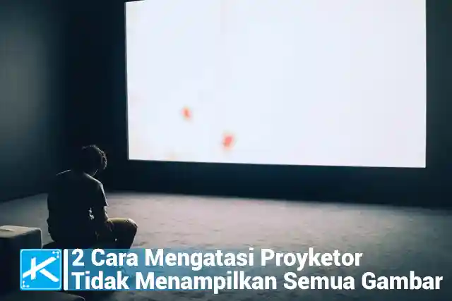 2 Cara Mengatasi Proyketor yang Tidak Menampilkan Semua Gambar