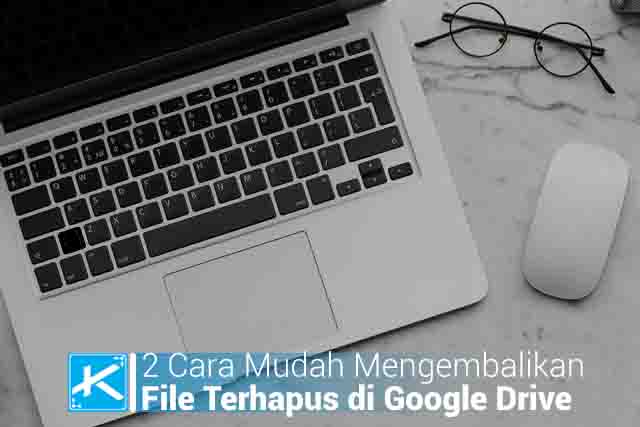 2 Cara Mudah Mengembalikan File Terhapus di Google Drive