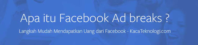 Menghasilkan uang secara online tanpa modal merupakan salah satu peluang besar yang bisa Anda dapatkan salah satunya dengan Facebook Ads. Anda bisa mendapatkan uang hanya dengan menampilkan iklan pada video Facebook yang diunggah pada halaman Anda. Mungkin untuk Anda yang sudah terjun dalam bisnis online pasti mengenal yang namanya program iklan AdSense, AdNow, atau Chitika. Kini Facebook pun memiliki program iklan sendiri yang bernama Facebook Ad Breaks. Lalu bagaimana cara mendapatkan duit dari facebook ?