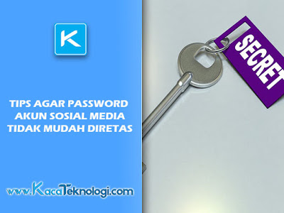 Tips Agar Password Akun Sosial Media Tidak Mudah Diretas, tips agar akun sosial media tidak mudah diretas, cara memimalisir hacking di sosmed, mengantisipasi akun sosmed diretas, cara mengantisipasi akun sosmed di colong