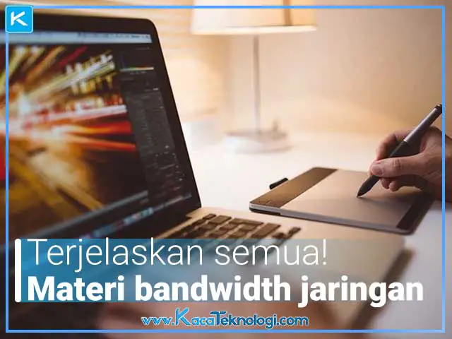 Dalam dunia internet sudah tidak asing lagi dengan namanya bandwidth, lalu apa pengertian bandwidth, fungsi bandwidth, jenis-jenis bandwidth, klasifikasi ukuran bandwidth berdasarkan teknologi yang digunakan, cara meningkatkan kinerja bandwidth dan cara kerja bandwidth dalam jaringan ?