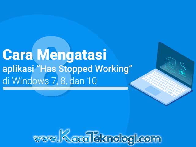 Cara mengatasi program has stopped working windows 7