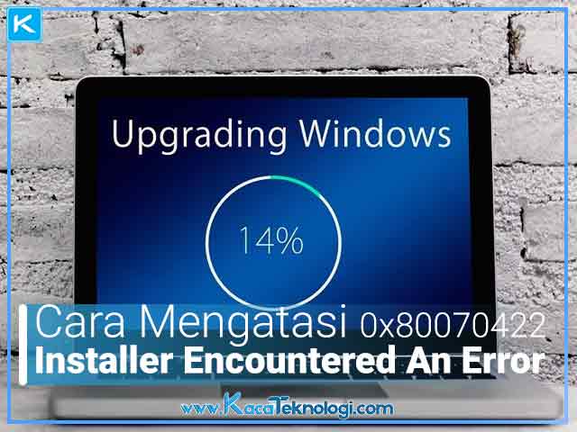 5 Cara Mengatasi Installer Encountered An Error 0x80070422 di Windows