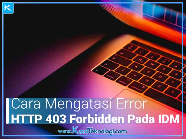 6 Cara Mengatasi Error HTTP 1.1 403 Forbidden pada IDM