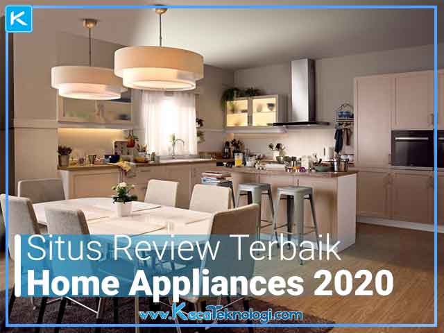 Daftar Situs Review Home Appliances Terbaik 2020