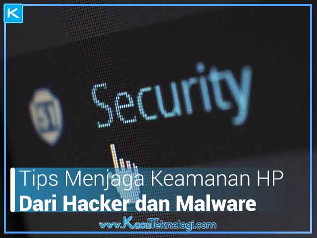 Tips menjaga keamanan hp dari hacker dan malware