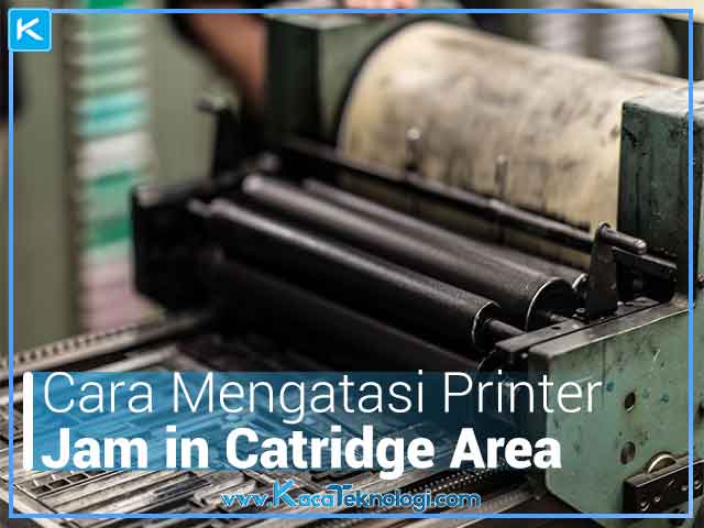mengatasi printer jam in catridge area