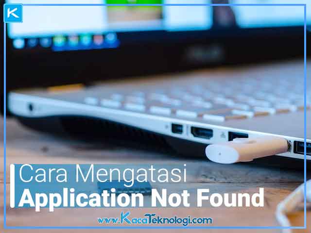 Cara Mengatasi Application Not Found pada Flashdisk