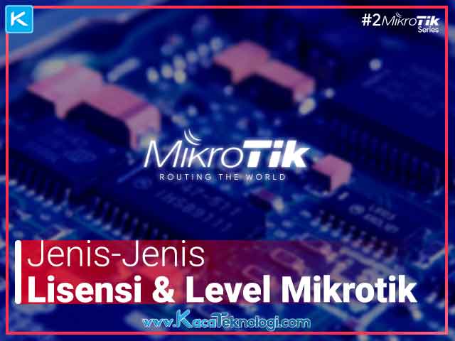 Jenis Jenis Lisensi Level Pada Mikrotik Terbaru