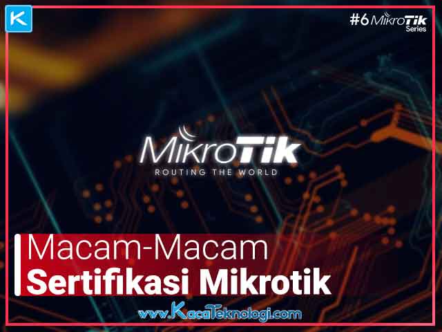 Macam Macam Sertifikasi yang Diberikan Mikrotik