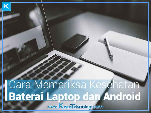 cara memeriksa kesehatan baterai laptop dan android