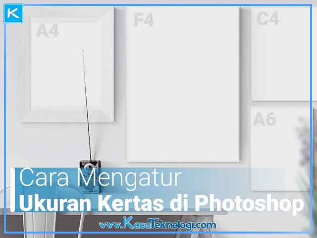 Cara Mengatur Ukuran Kertas A3 F4 Di Photoshop Kaca Teknologi