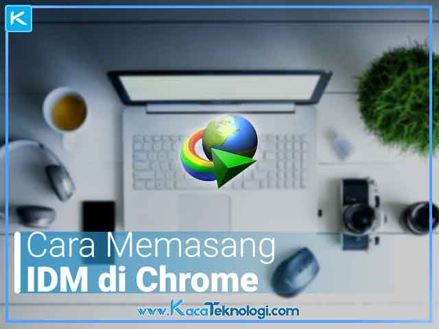 4 Cara Memasang Ekstensi IDM di Google Chrome Terbaru