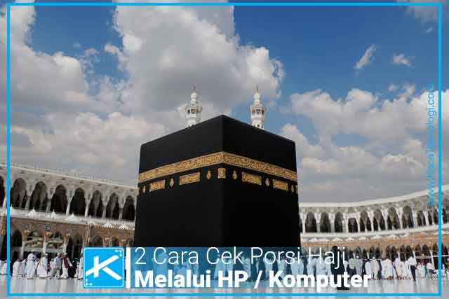 Cara cek porsi haji melalui HP / smartphone Android / PC komputer dengan mudah lewat aplikasi Cek Porsi Haji (Play Store) dan situs  Kemenag RI.