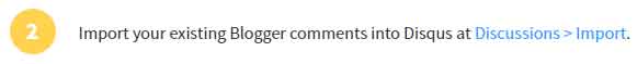 Jika Anda memiliki banyak komentar sebelumnya pada komentar bawaan Blogger. Agar komentar yang ada bisa dimunculkan pada Disqus, silakan Anda klik Discussions > Import. Jika Anda tidak memiliki komentar sebelumnya, silakan lewati langkah ini dan langsung saja ke langkah konfigurasi Disqus di Blogger.