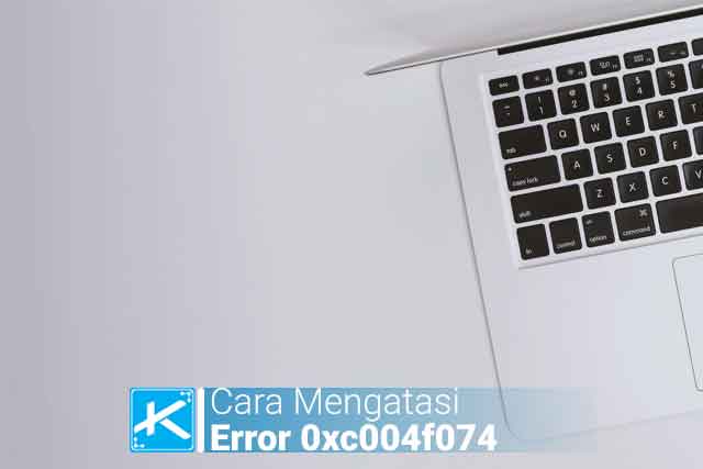 Cara Mengatasi Error Code 0xc004f074 di Windows 7, 8, & 10 versi Pro, Ultimate, Enterprise, Personal (Windows Activation Error) setelah update.