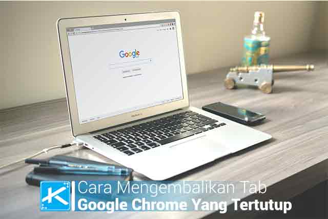 Cara Mengembalikan Tab Google Chrome Yang Tertutup