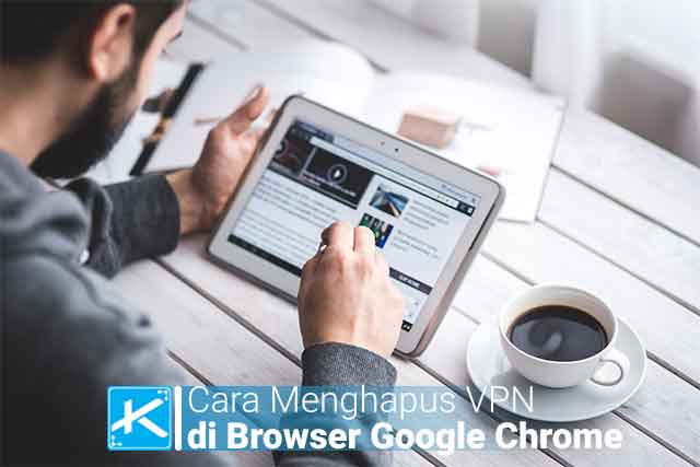 Cara Menghapus Virtual Private Network ( VPN ) di Browser Google Chrome, cara uninstall vpn di google chrome, cara mudah hapus vpn
