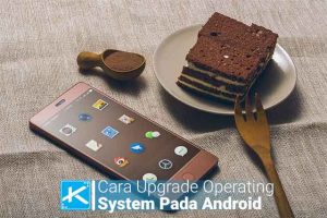 2 Cara Upgrade Operating System Pada Android Dengan Mudah