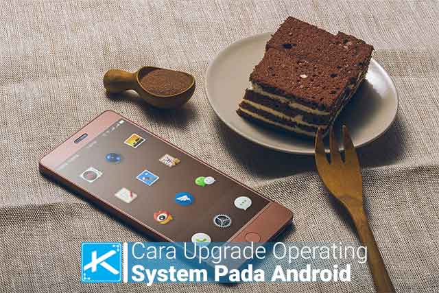 2 Cara Upgrade Operating System Pada Android Dengan Mudah