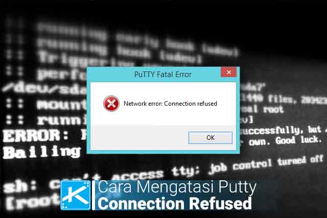 2 Cara Mengatasi Network Error Connection Refused Pada Putty