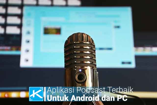 10 Aplikasi Podcast Terbaik Untuk Android dan PC Yang Direkomendasikan