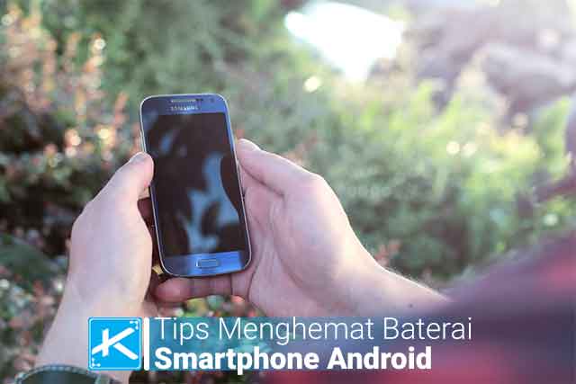 7 Tips Menghemat Baterai Smartphone Android Yang Boros