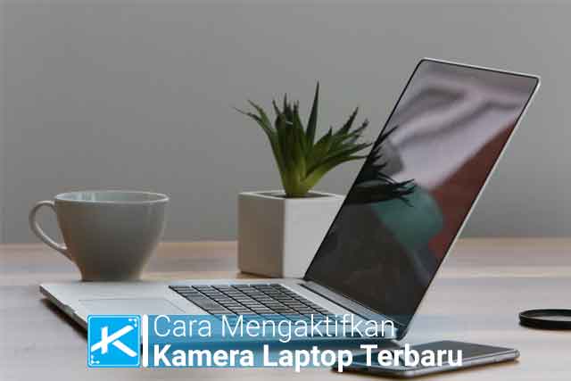 cara mengaktifkan kamera laptop terbaru agar bisa video call