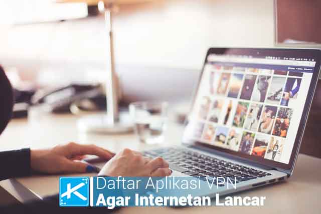 5 Daftar Aplikasi Virtual Private Network ( VPN ) Agar Internetan Lancar di Laptop