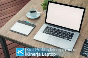 Kiat Praktis Mempercepat Kinerja Laptop di Windows 7,8 dan 10