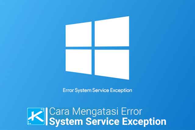 14 Cara Mengatasi Error System Service Exception di Windows 7 252C 8 252C dan 10 1