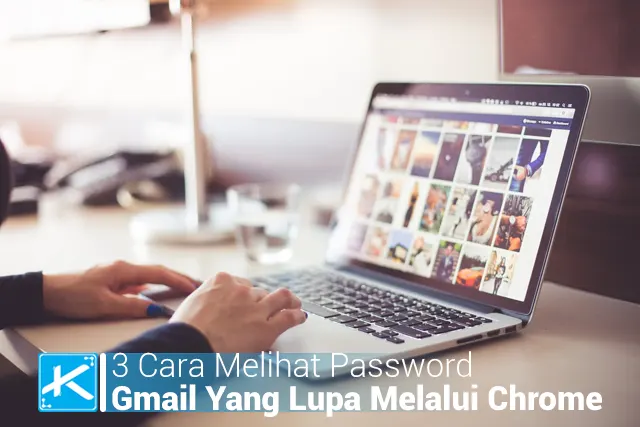 3 Cara Melihat Password Gmail Yang Lupa Melalui Google Chrome