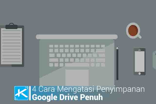 4 Cara Mengatasi Penyimpanan Google Drive Penuh