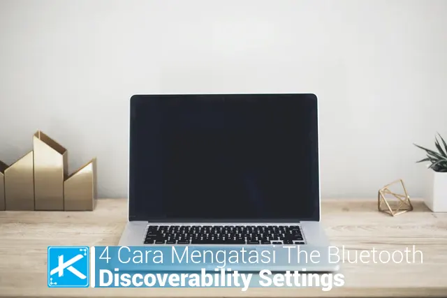 4 Cara Mengatasi The Bluetooth Device Unplugged dan Discoverability Settings