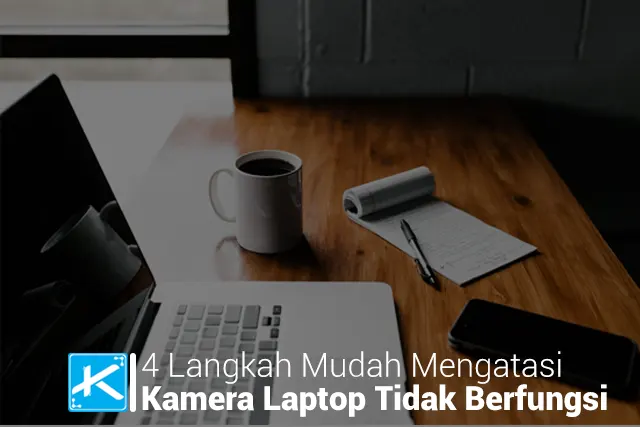 4 Langkah Mudah Mengatasi Kamera Laptop Tidak Berfungsi