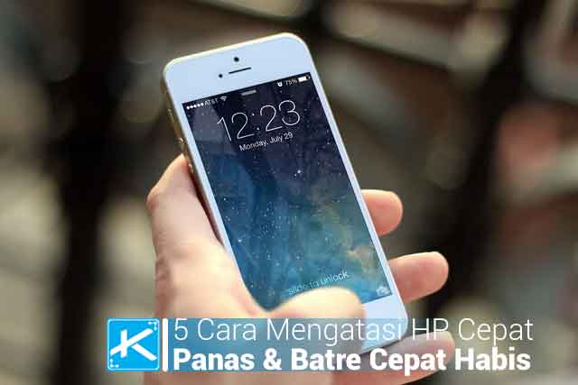 5 Cara Mengatasi Hp Cepat Panas dan Batre Cepat Habis