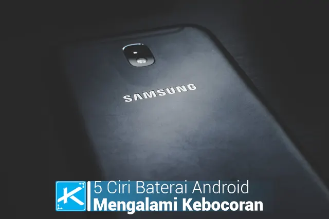 5 Ciri Baterai Android Mengalami Kebocoran