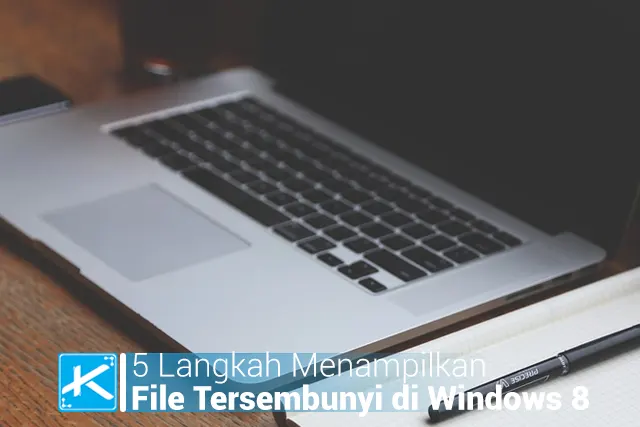 5 Langkah Menampilkan File Tersembunyi di Windows 8