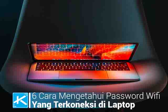 6 Cara Mengetahui Password Wifi Yang Terkoneksi di Laptop Tanpa Aplikasi