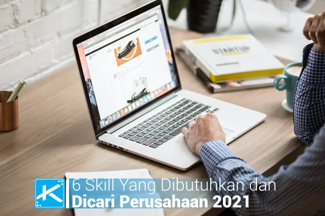 6 Skill Yang Dibutuhkan dan Dicari Perusahaan 2021