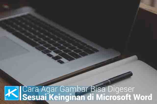 Cara Agar Gambar Bisa Digeser Sesuai Keinginan di Software Microsoft Word