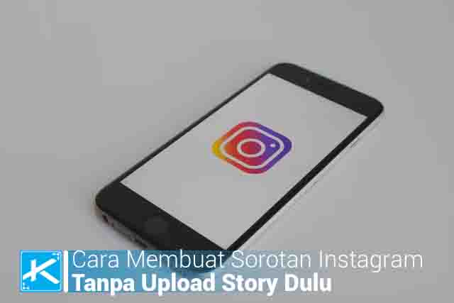 Cara Membuat Sorotan Instagram Tanpa Upload Story Dulu