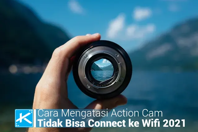 Cara Mengatasi Action Cam Tidak Bisa Connect ke Wifi 2021