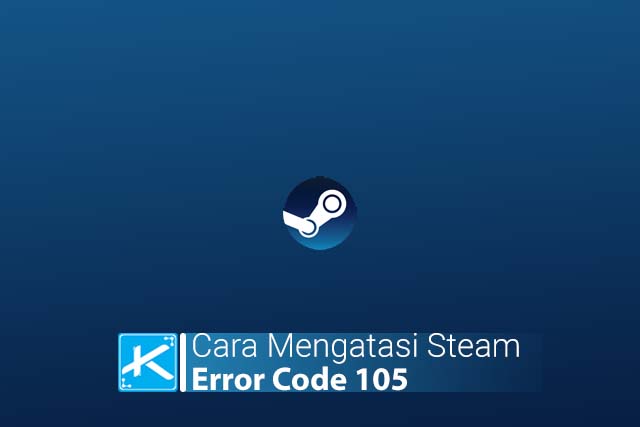 Cara Mengatasi Steam Error Code 105