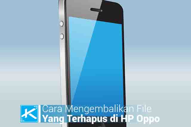 Cara Mengembalikan File Yang Terhapus di HP Oppo Tanpa Aplikasi