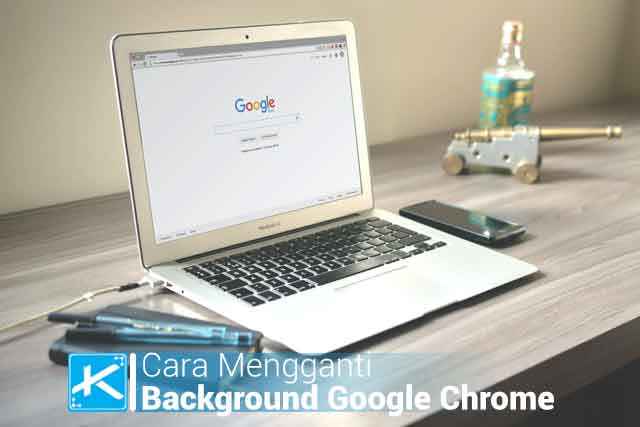 Cara Mengganti Background atau Latar Belakang Google Chrome dengan Foto Sendiri