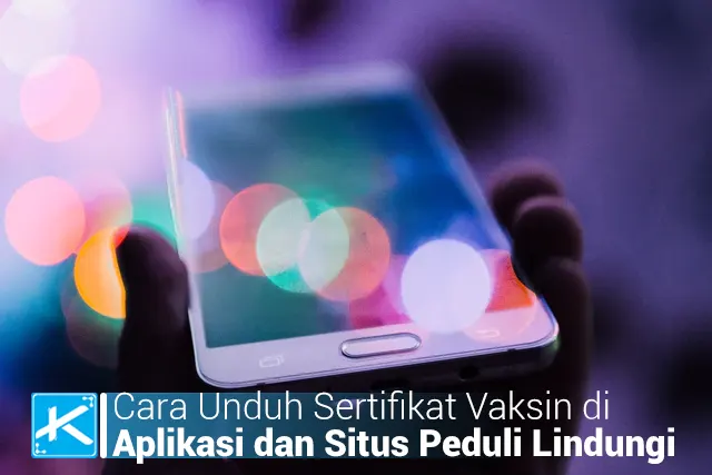 Cara Unduh Sertifikat Vaksin di Aplikasi dan Situs Peduli Lindungi 2021