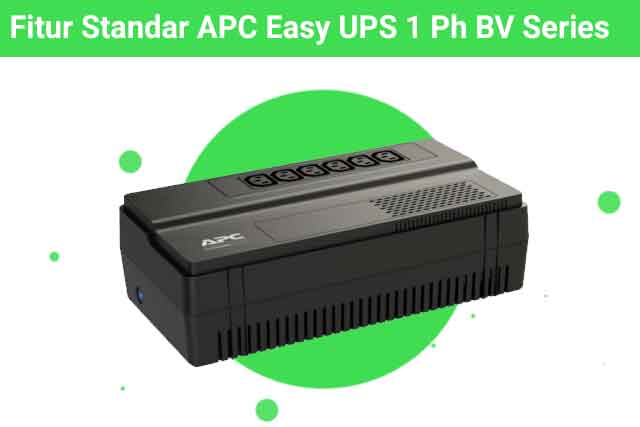 Fitur Standar Apa Saja yang Dimiliki APC Easy UPS 1 Ph BV Series