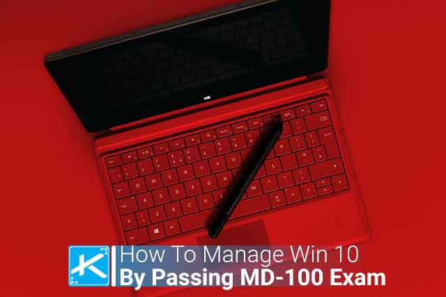 How to Manage Windows 10 by Passing Microsoft MD-100 Exam